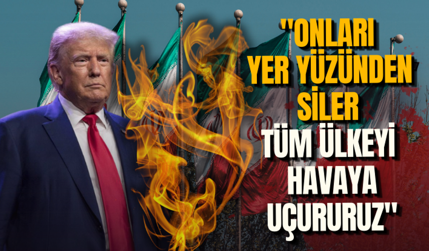 Trump'tan İran talimatı! "Onları yer yüzünden siler, tüm ülkeyi havaya uçururuz"