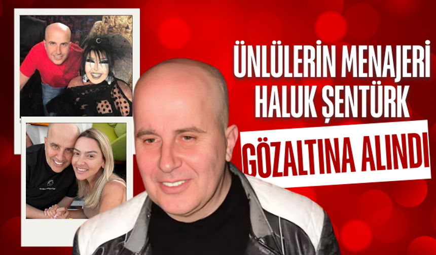 Ünlülerin menajeri Haluk Şentürk gözaltında: Uyuşturucu soruşturmasında yeni gelişme