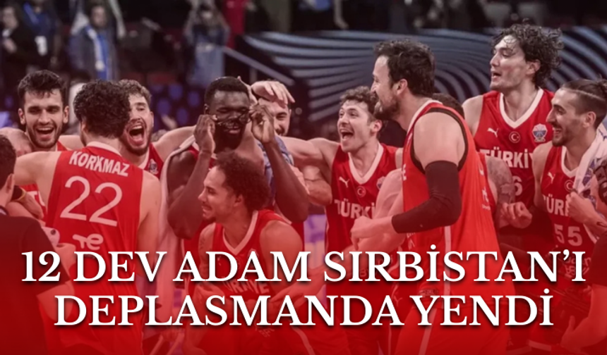 12 Dev Adam Sırbistan’ı deplasmanda yendi