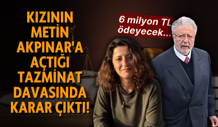 Kızının Metin Akpınar'a açtığı tazminat davasında karar çıktı! 6 milyon TL ödeyecek...
