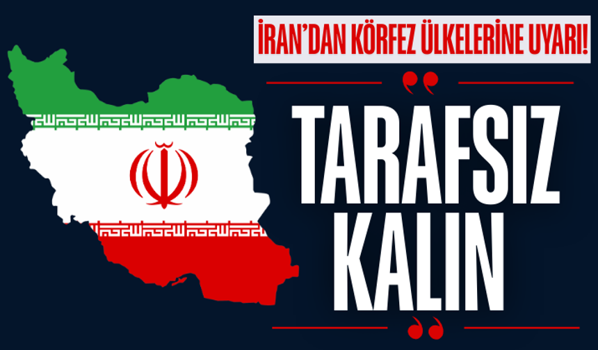 İran’dan Körfez ülkelerini uyardı: Tarafsız kalın dedi