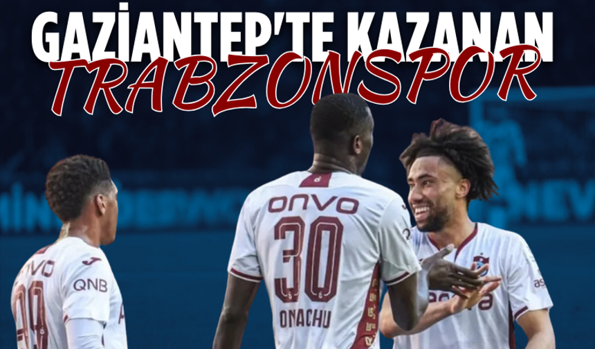 Gaziantep'te kazanan Trabzonspor