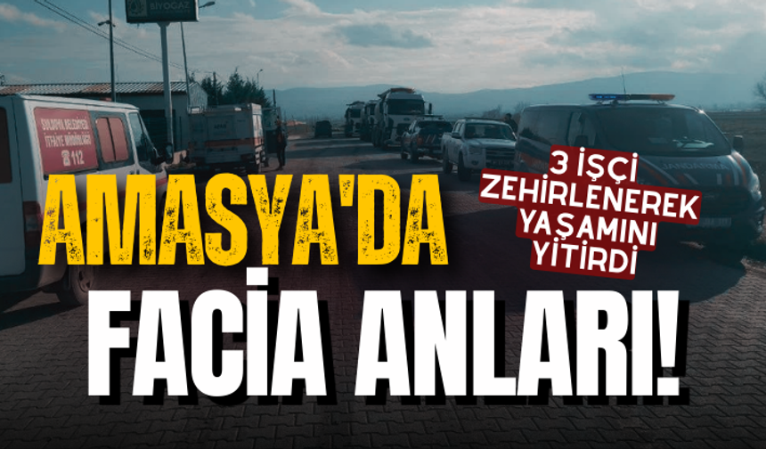 Amasya'da facia! 3 işçi zehirlenerek yaşamını yitirdi
