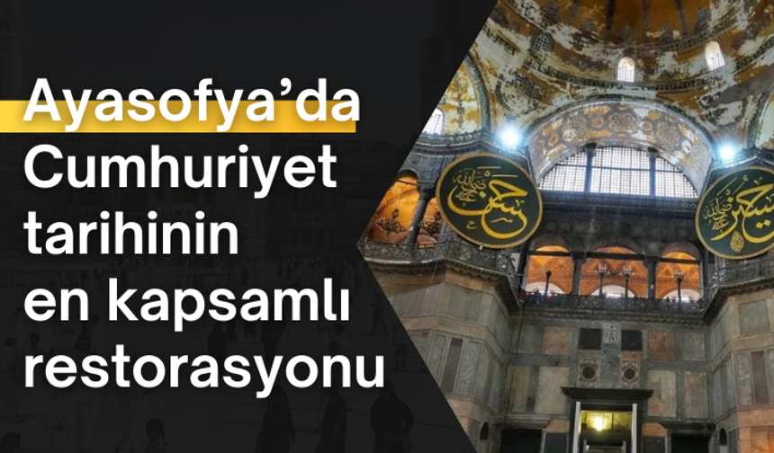 Ayasofya’da Cumhuriyet tarihinin en kapsamlı restorasyonu