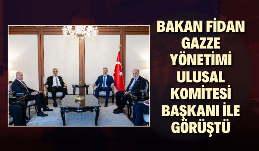 Bakan Fidan, Gazze Yönetimi Ulusal Komitesi Başkanı ile görüştü