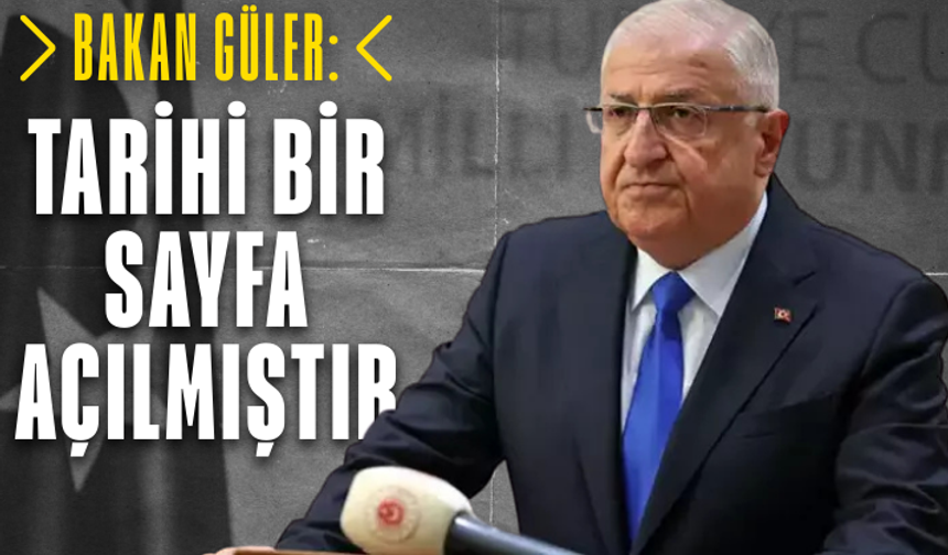 Bakan Güler: Tarihi bir sayfa açılmıştır