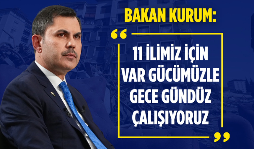 Bakan Kurum: 11 ilimiz için var gücümüzle gece gündüz çalışıyoruz