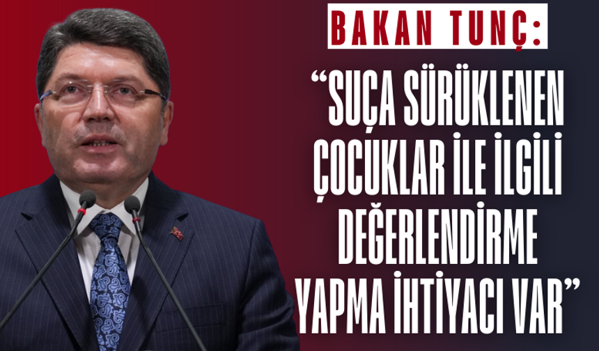 Bakan Tunç'tan 'suça sürüklenen çocuklar' açıklaması