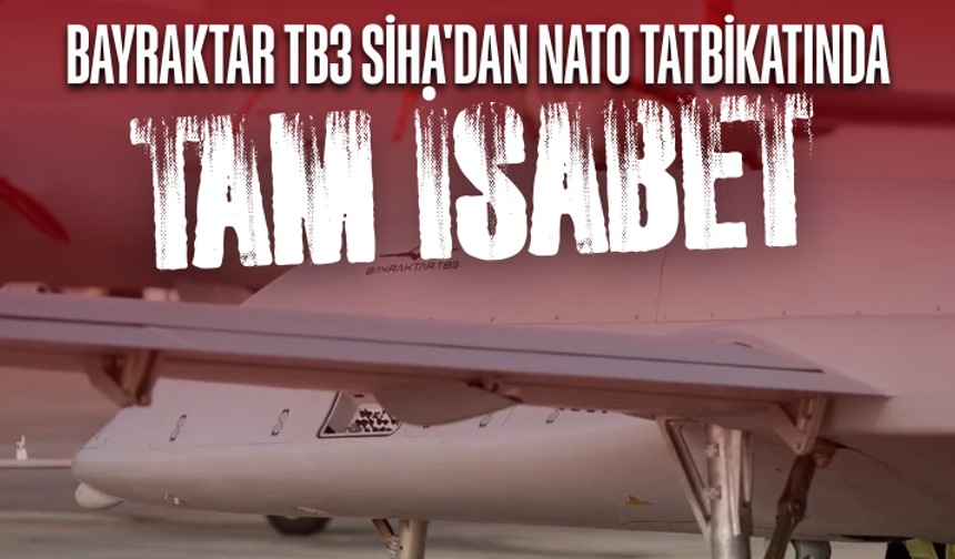 Bayraktar TB3 SİHA'dan NATO tatbikatında tam isabet