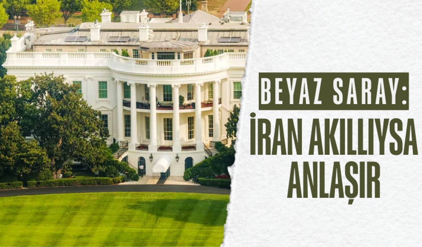 Beyaz Saray: İran akıllıysa anlaşır