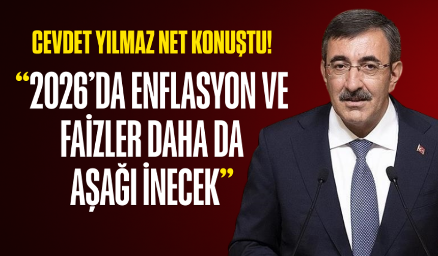 Cevdet Yılmaz’dan ekonomi mesajı: 2026’da enflasyon ve faizler daha da aşağı inecek