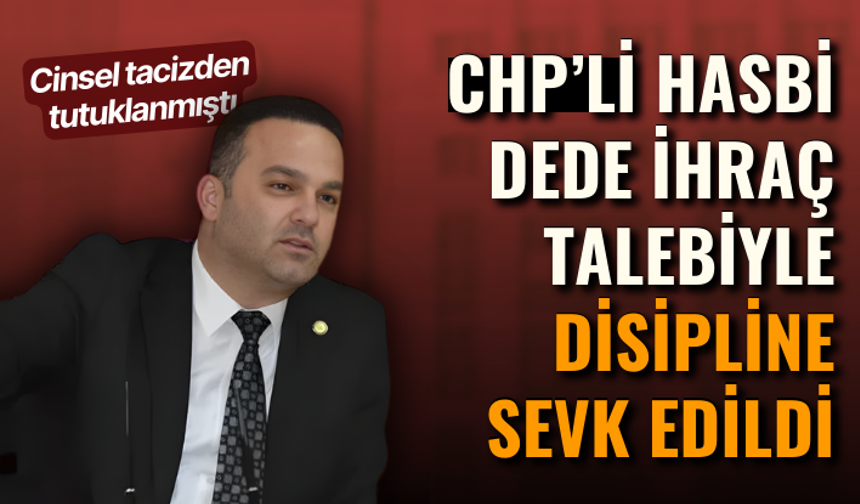 CHP’li Hasbi Dede ihraç talebiyle disipline sevk edildi