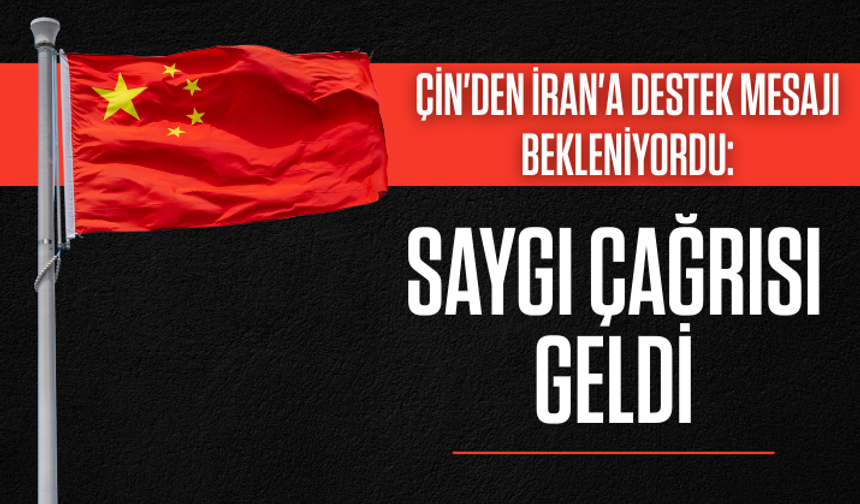 Çin'den İran'a destek mesajı bekleniyordu: Saygı çağrısı geldi