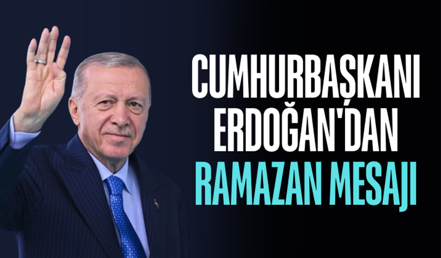 Cumhurbaşkanı Erdoğan'dan ramazan mesajı
