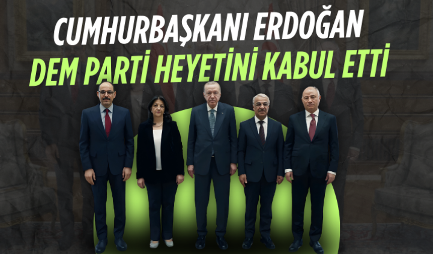 Cumhurbaşkanı Erdoğan, DEM Parti heyetini kabul etti
