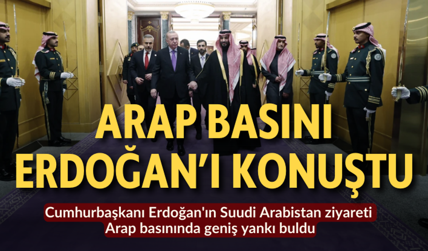 Cumhurbaşkanı Erdoğan'ın Suudi Arabistan ziyareti Arap basınında geniş yankı buldu