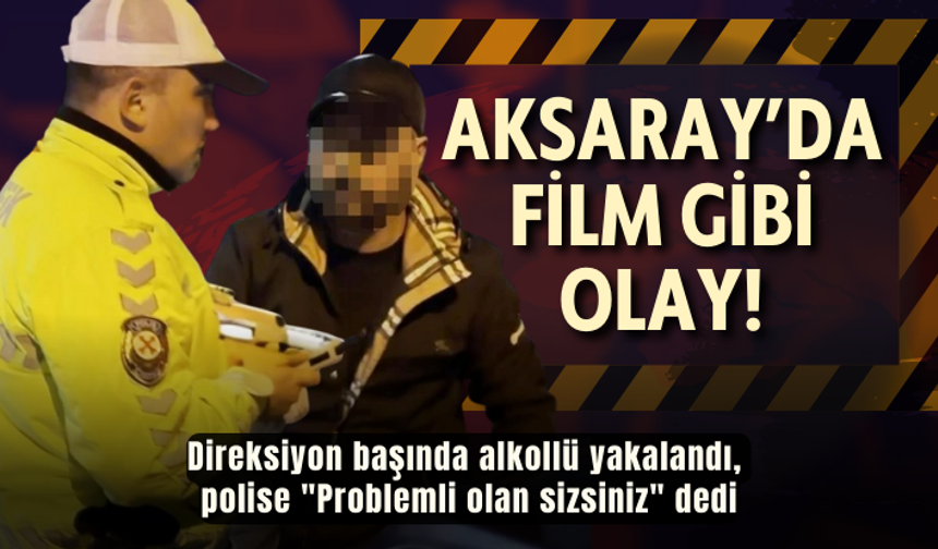 Direksiyon başında alkollü yakalandı, polise "Problemli olan sizsiniz" dedi