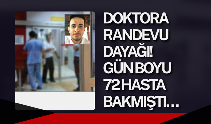 Doktora randevu dayağı! Gün boyu 72 hasta bakmıştı…