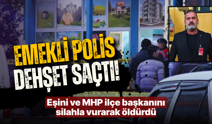 Emekli polis dehşet saçtı: Eşini ve MHP ilçe başkanını silahla vurarak öldürdü