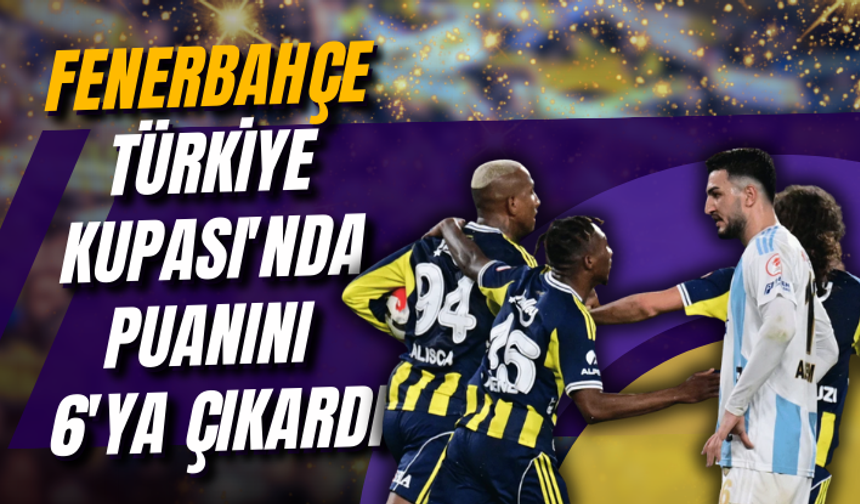 Fenerbahçe, Türkiye Kupası'nda puanını 6'ya çıkardı