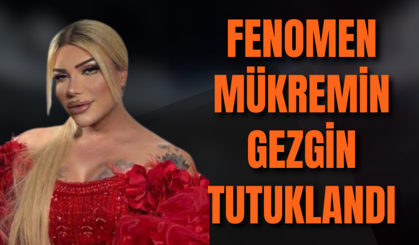 Fenomen Mükremin Gezgin tutuklandı