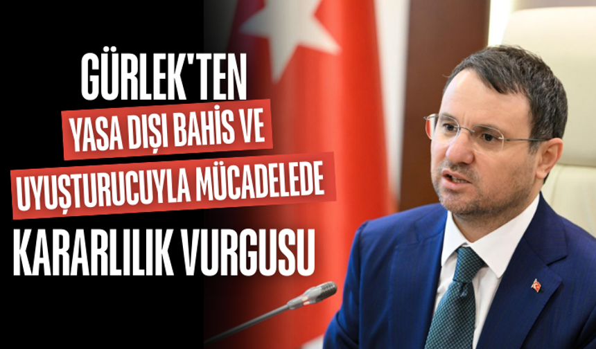 Gürlek'ten tasa dışı bahis ve uyuşturucuyla mücadele kararlılık vurgusu