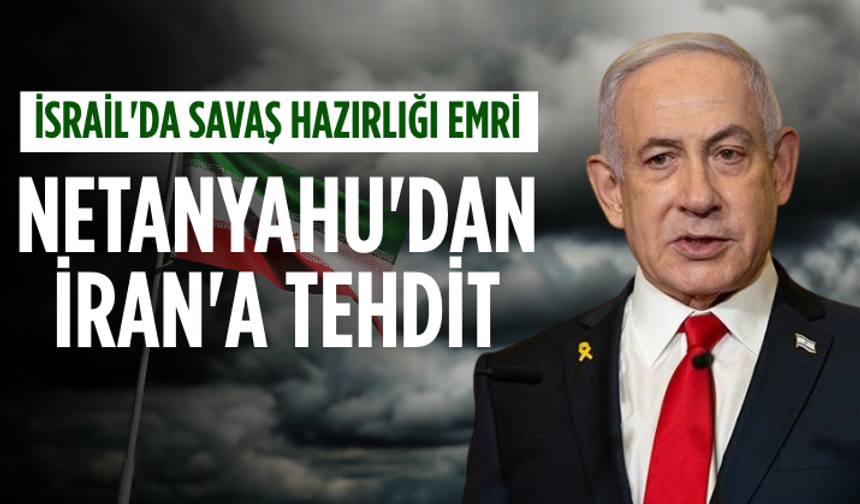 İsrail'da savaş hazırlığı emri: Netanyahu'dan İran'a tehdit