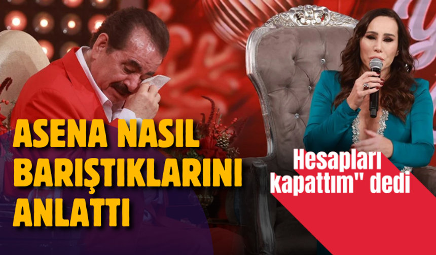Asena nasıl barıştıklarını anlattı: Hesapları kapattım" dedi