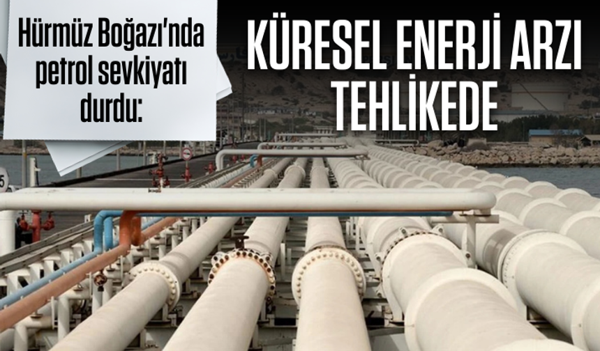 Hürmüz Boğazı'nda petrol sevkiyatı durdu: Küresel enerji arzı tehlikede