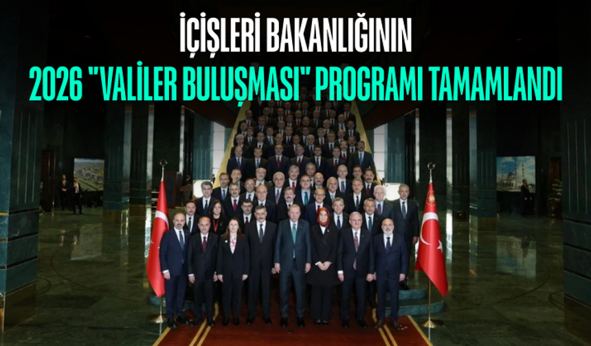 İçişleri Bakanlığının 2026 "Valiler Buluşması" programı tamamlandı