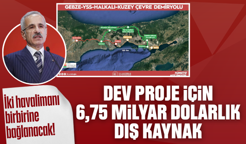Dev proje için 6,75 milyar dolarlık dış kaynak! İstanbul'da iki havalimanını birbirine bağlayacak...