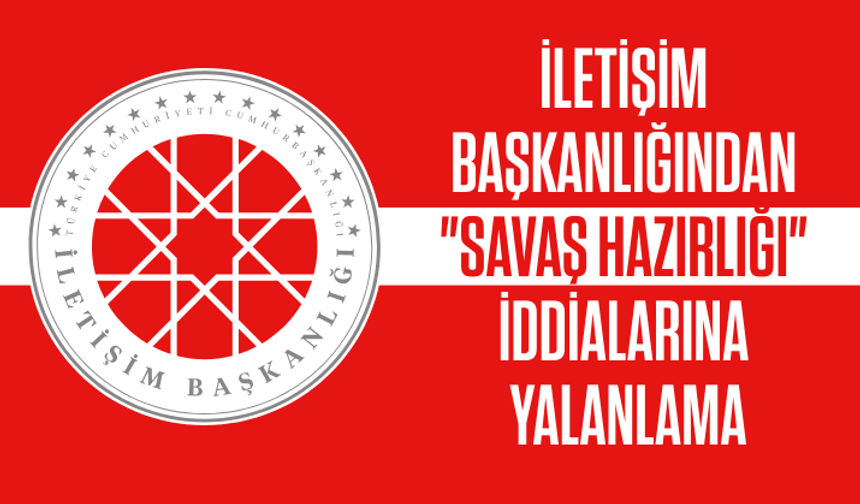 İletişim Başkanlığından "savaş hazırlığı" iddialarına yalanlama