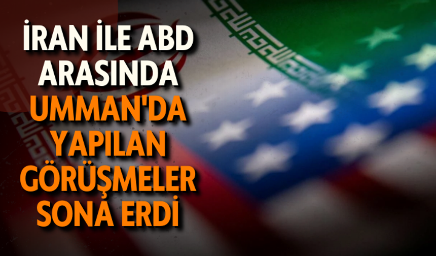 İran ile ABD arasında Umman'da yapılan görüşmeler sona erdi