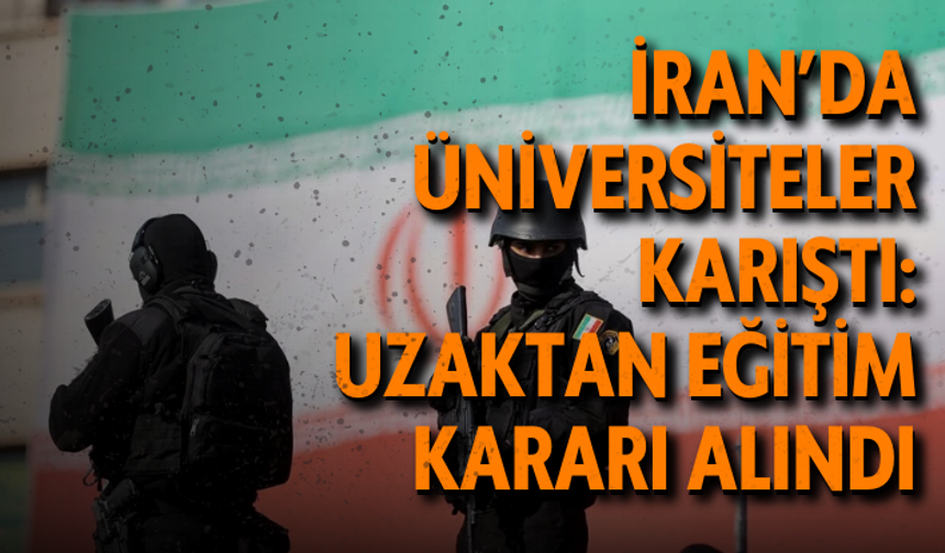 İran’da üniversiteler karıştı: Uzaktan eğitim kararı alındı