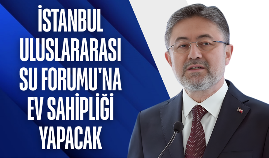 İstanbul Uluslararası Su Forumu'na ev sahipliği yapacak