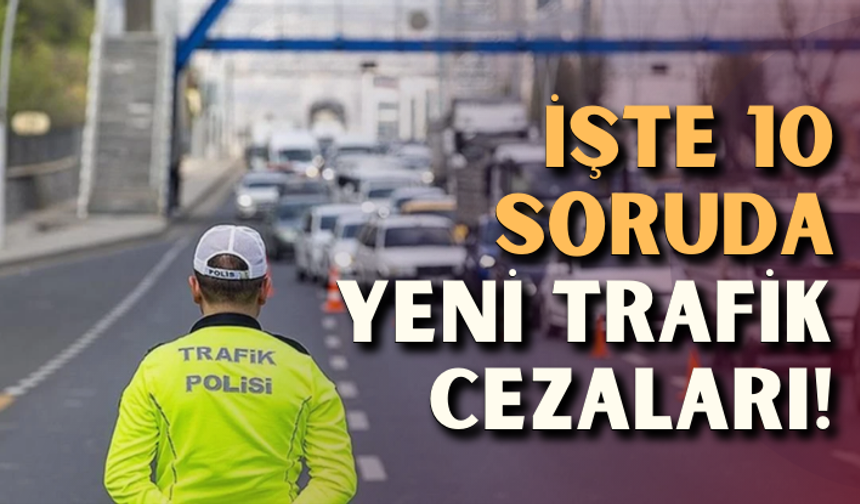 İşte 10 soruda yeni trafik cezaları!