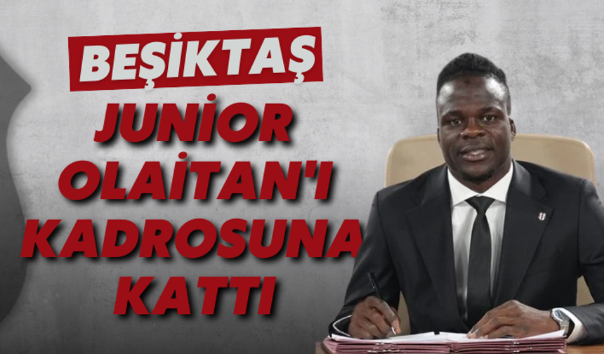 Beşiktaş, Junior Olaitan'ı kadrosuna kattı