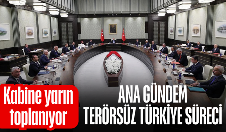Kabine yarın toplanıyor: Ana gündem Terörsüz Türkiye süreci