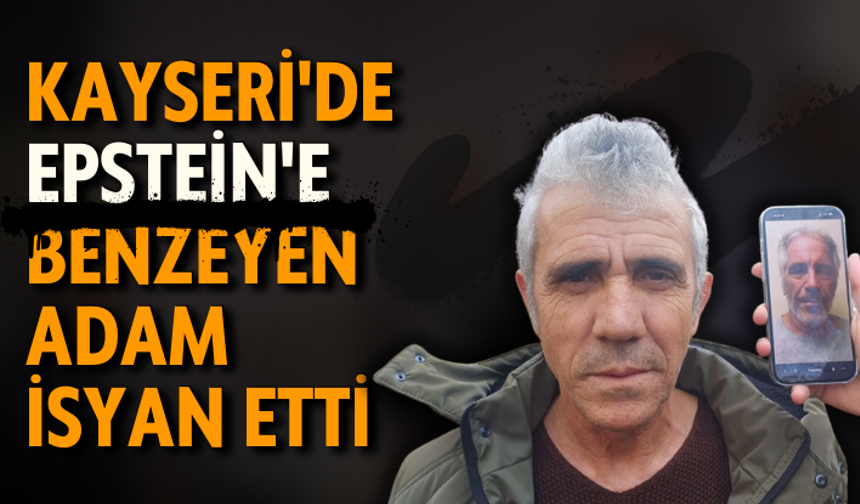 Kayseri'de Epstein'e benzeyen adam isyan etti