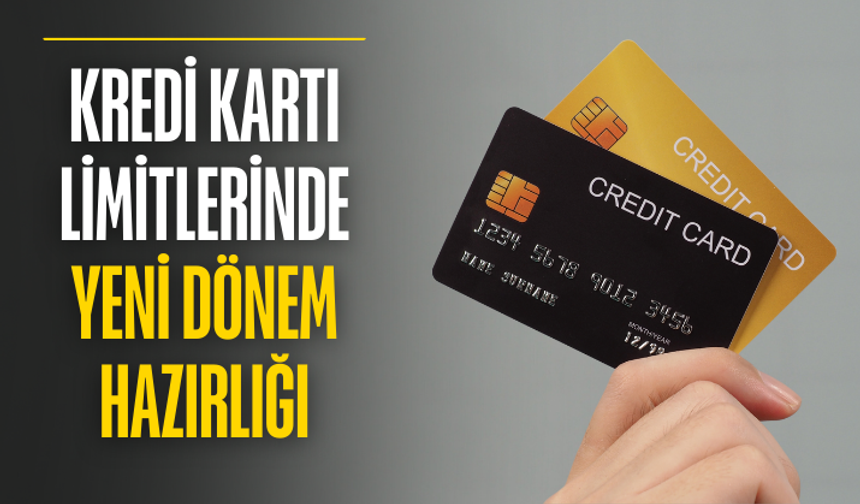 Kredi kartı limitlerinde yeni dönem hazırlığı