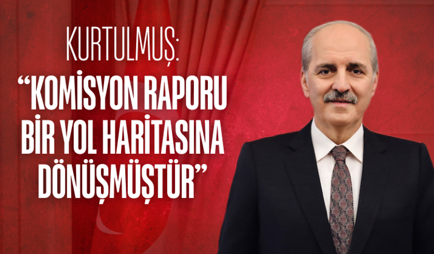 Kurtulmuş: Komisyon raporu bir yol haritasına dönüşmüştür