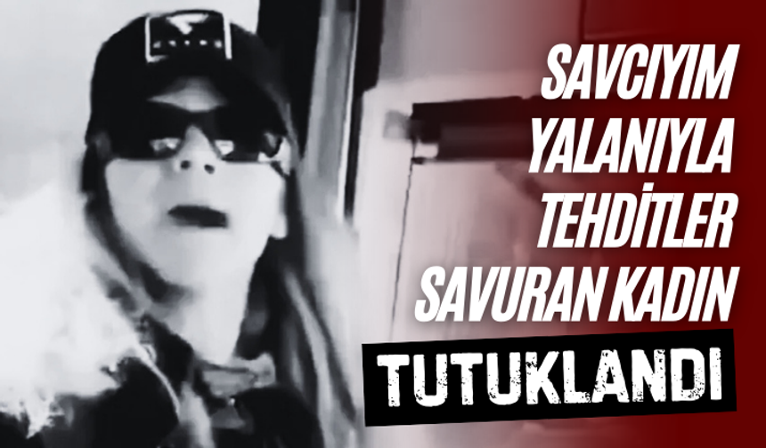 Savcıyım yalanıyla tehditler savuran kadın tutuklandı