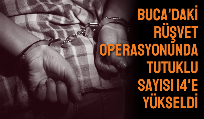 Buca'daki rüşvet operasyonunda  tutuklu sayısı 14'e yükseldi