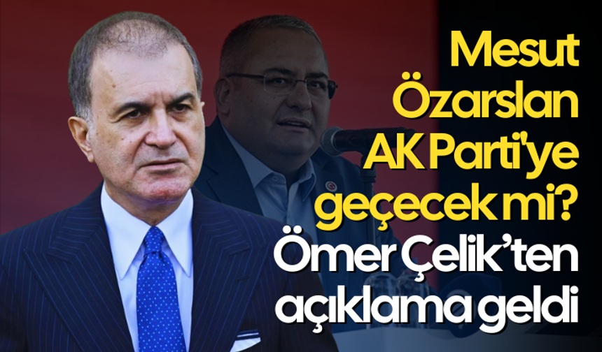 Mesut Özarslan AK Parti'ye geçecek mi? Ömer Çelik açıklama geldi