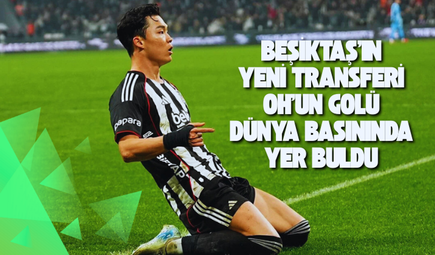 Beşiktaş'ın yeni transferi Oh'un golü dünya basınında yer buldu
