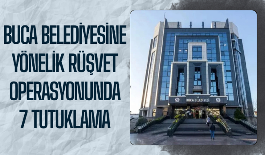 Buca Belediyesine yönelik rüşvet operasyonunda 7 tutuklama