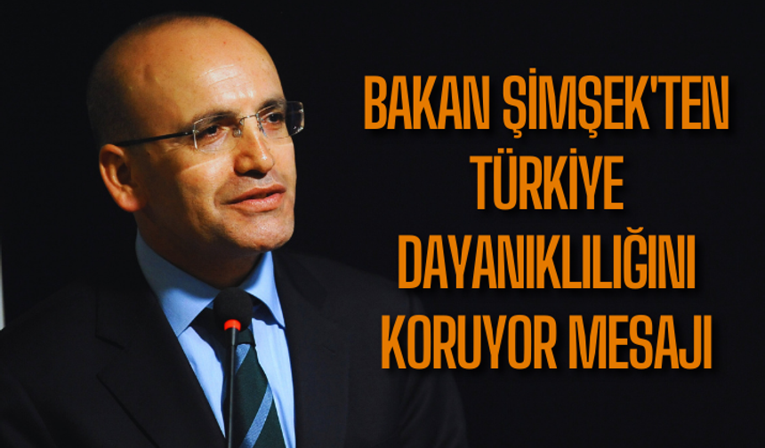 Bakan Şimşek'ten Türkiye dayanıklılığını koruyor mesajı