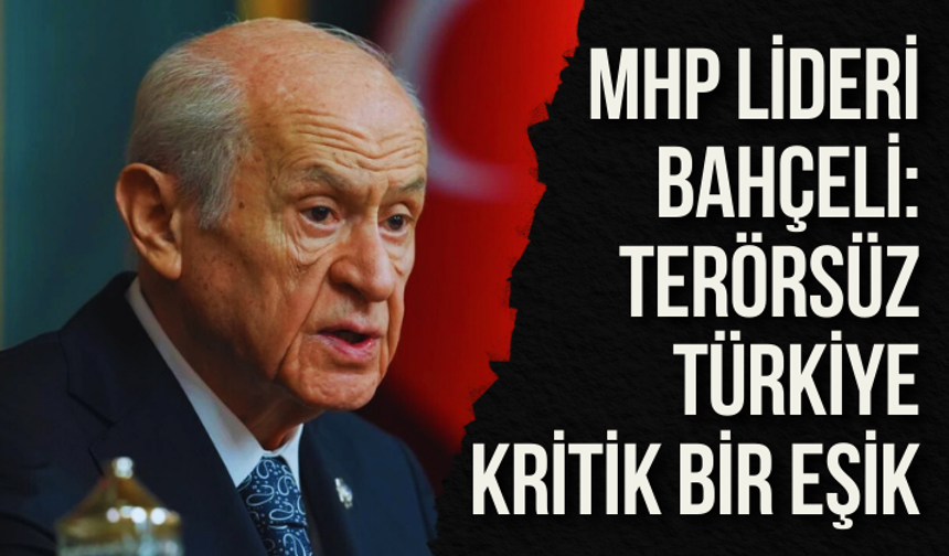 Bahçeli: Terörsüz Türkiye kritik bir eşik