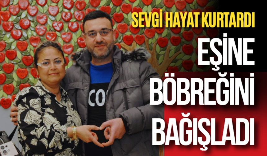 Sevgi hayat kurtardı: Eşine böbreğini verdi