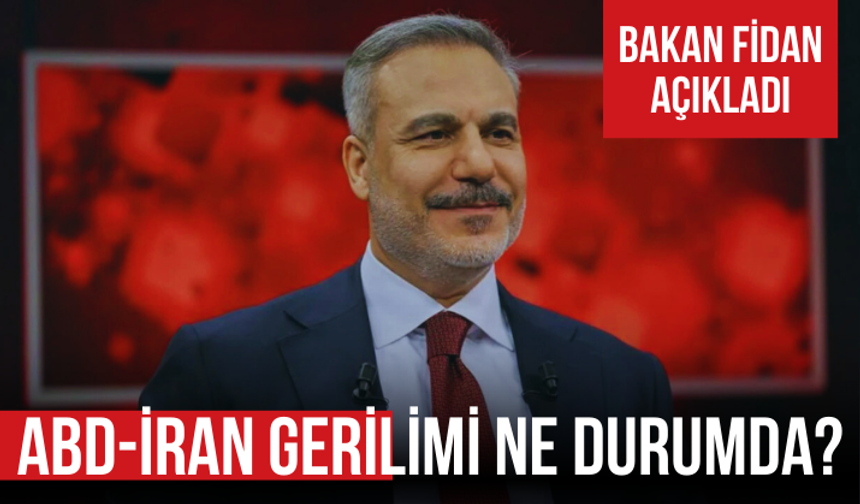 ABD-İran gerilimi ne durumda? Bakan Fidan açıkladı